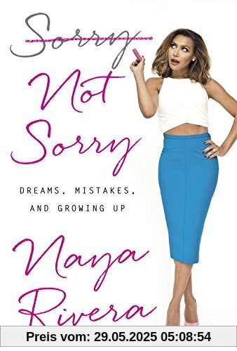 Sorry Not Sorry: Dreams, Mistakes, and Growing Up Sorry Not Sorry: Dreams, Mistakes, and Growing Up