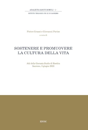 Sostenere e promuovere la cultura della vita. Atti della giornata di studio di Bioetica (Sanremo, 3 giugno 2023) (Analecta Sancti Romuli) von Edusc