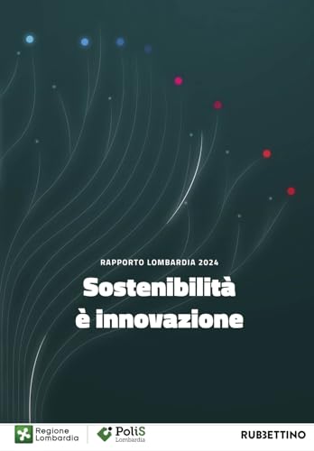 Sostenibilità è innovazione. Rapporto Lombardia 2024 (Varia) von Rubbettino