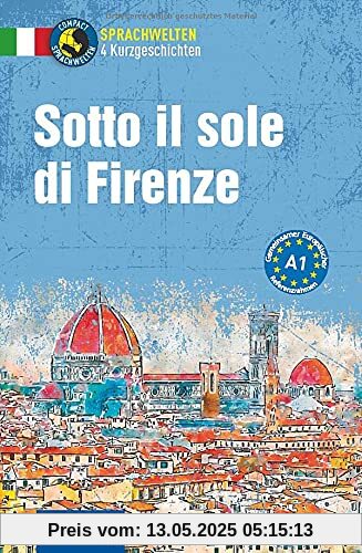 Sotto il sole di Firenze: Italienisch A1 (Compact Sprachwelten Kurzgeschichten)