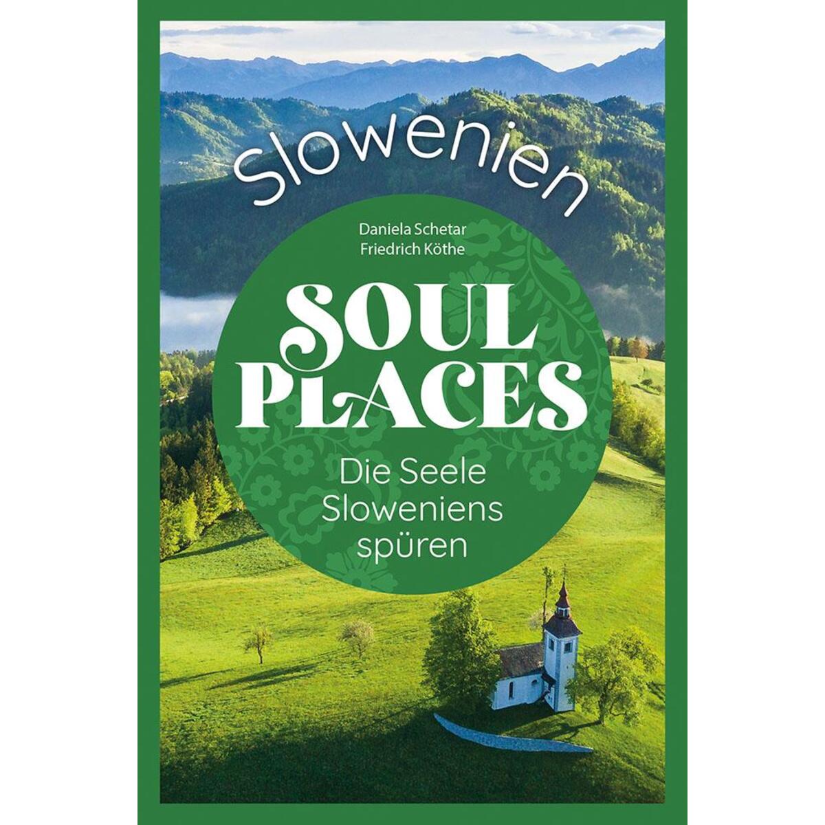 Soul Places Slowenien - Die Seele Sloweniens spüren von Reise Know-How Rump GmbH