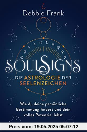 Soul Signs - Die Astrologie der Seelenzeichen: Wie du deine persönliche Bestimmung findest und dein volles Potenzial lebst Soul Signs - Die Astrologie der Seelenzeichen: Wie du deine persönliche Bestimmung findest und dein volles Potenzial lebst
