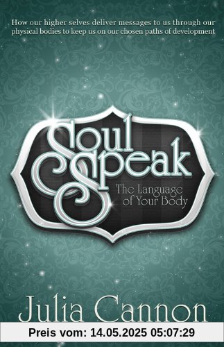 Soul Speak: Discover the Secret Language of Your Body