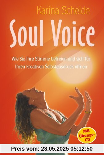 Soul Voice: Wie Sie Ihre Stimme befreien und sich für Ihren kreativen Selbstausdruck öffnen