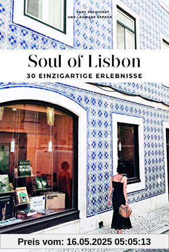 Soul of Lisbon : 30 einzigartige Erlebnisse