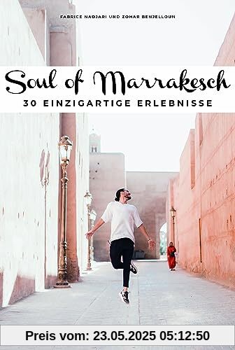 Soul of Marrakesch: 30 einzigartige Erlebnisse