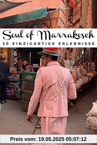 Soul of Marrakesch: 30 einzigartige Erlebnisse Soul of Marrakesch: 30 einzigartige Erlebnisse