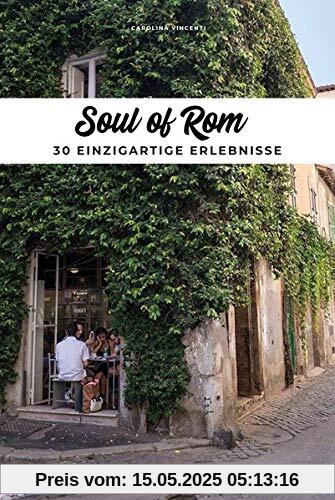 Soul of Rom: 30 einzigartige Erlebnisse Soul of Rom: 30 einzigartige Erlebnisse