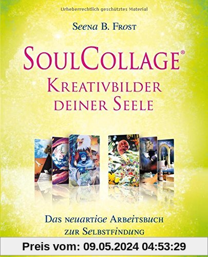 SoulCollage® Kreativbilder deiner Seele. Das neuartige Arbeitsbuch zur Selbstfindung