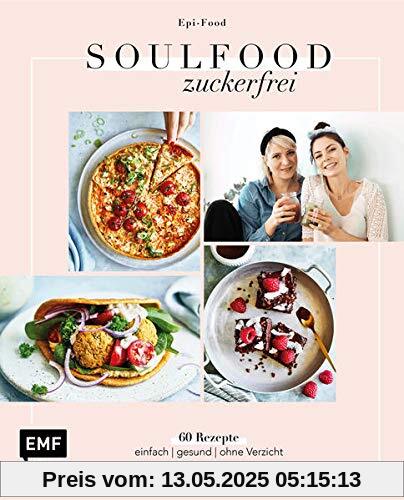 Soulfood Zuckerfrei: Über 60 Rezepte: einfach – gesund – ohne Verzicht