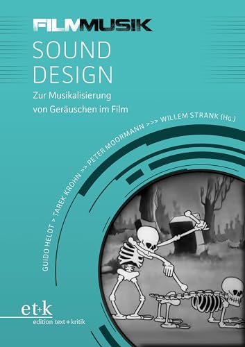 Sound Design: Zur Musikalisierung von Geräuschen im Film (FilmMusik) von edition text + kritik