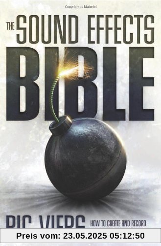 Sound Effects Bible: How to Create and Record Hollywood Style Sound Effects