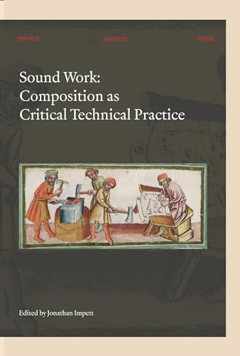 Sound Work: Composition As Critical Technical Practice (Orpheus Institute) von Leuven University Press