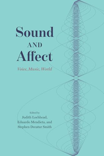 Sound and Affect: Voice, Music, World von University of Chicago Press