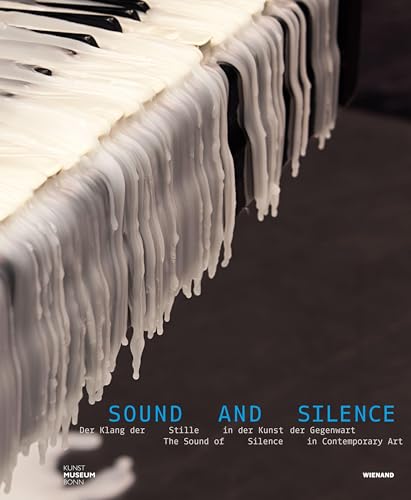 Sound and Silence. Der Klang der Stille in der Kunst der Gegenwart: Katalog zur Ausstellung im Kunstmuseum Bonn, 2021 Sound and Silence. Der Klang der Stille in der Kunst der Gegenwart: Katalog zur Ausstellung im Kunstmuseum Bonn, 2021