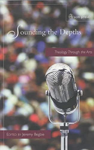 Sounding the Depths: Theology Through the Arts von SCM Press