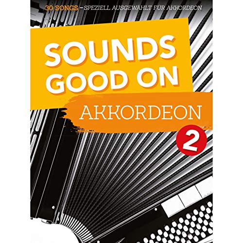 Sounds Good On Akkordeon 2: 30 Songs speziell ausgewählt für Akkordeon