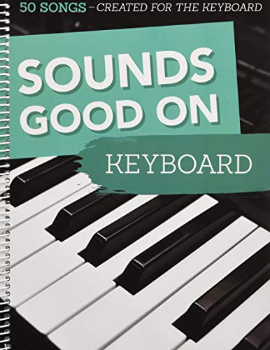 Sounds Good On Keyboard - 50 Songs Created For The Keyboard Sounds Good On Keyboard - 50 Songs Created For The Keyboard von Bosworth Edition