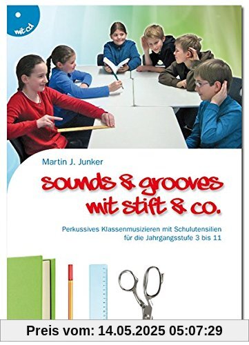 Sounds & Grooves mit Stift & Co.: Perkussives Klassenmusizieren mit Schulutensilien für die Jahrgangsstufe 3 bis 11 (Buch incl. CD)