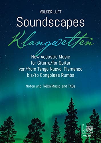 Soundscapes - Klangwelten. New Acoustic Music für Gitarre von Tango Nuevo, Flamenco bis Congolese Rumba. Noten und TABs. Soundscapes - Klangwelten. New Acoustic Music für Gitarre von Tango Nuevo, Flamenco bis Congolese Rumba. Noten und TABs.