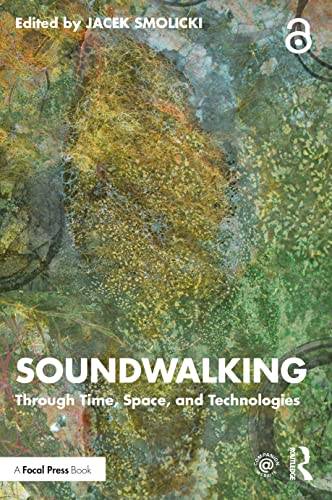 Soundwalking: Through Time, Space, and Technologies