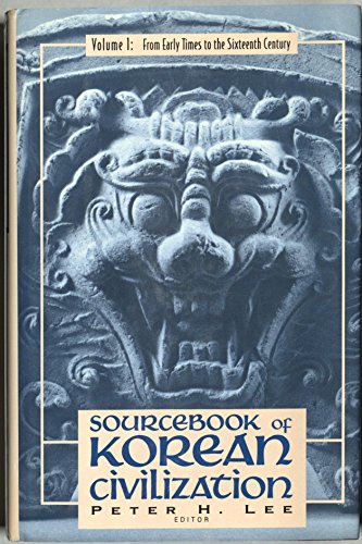 Sourcebook of Korean Civilization: From Early Times to the Sixteenth Century (Introduction to Asian Civilizations)
