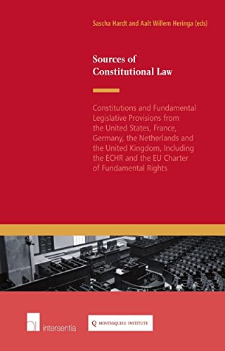 Sources of Constitutional Law: Constitutions and Fundamental Legislative Provisions from the United States, France, Germany, the Netherlands and the: ... ECHR and the EU Charter of Fundamental Rights von Intersentia