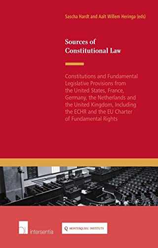 Sources of Constitutional Law: Constitutions and Fundamental Legislative Provisions from the United States, France, Germany, the Netherlands and the: ... ECHR and the EU Charter of Fundamental Rights Sources of Constitutional Law: Constitutions and Fundamental Legislative Provisions from the United States, France, Germany, the Netherlands and the: ... ECHR and the EU Charter of Fundamental Rights