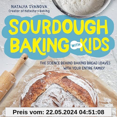 Sourdough Baking with Kids: The Science Behind Baking Bread Loaves with Your Entire Family
