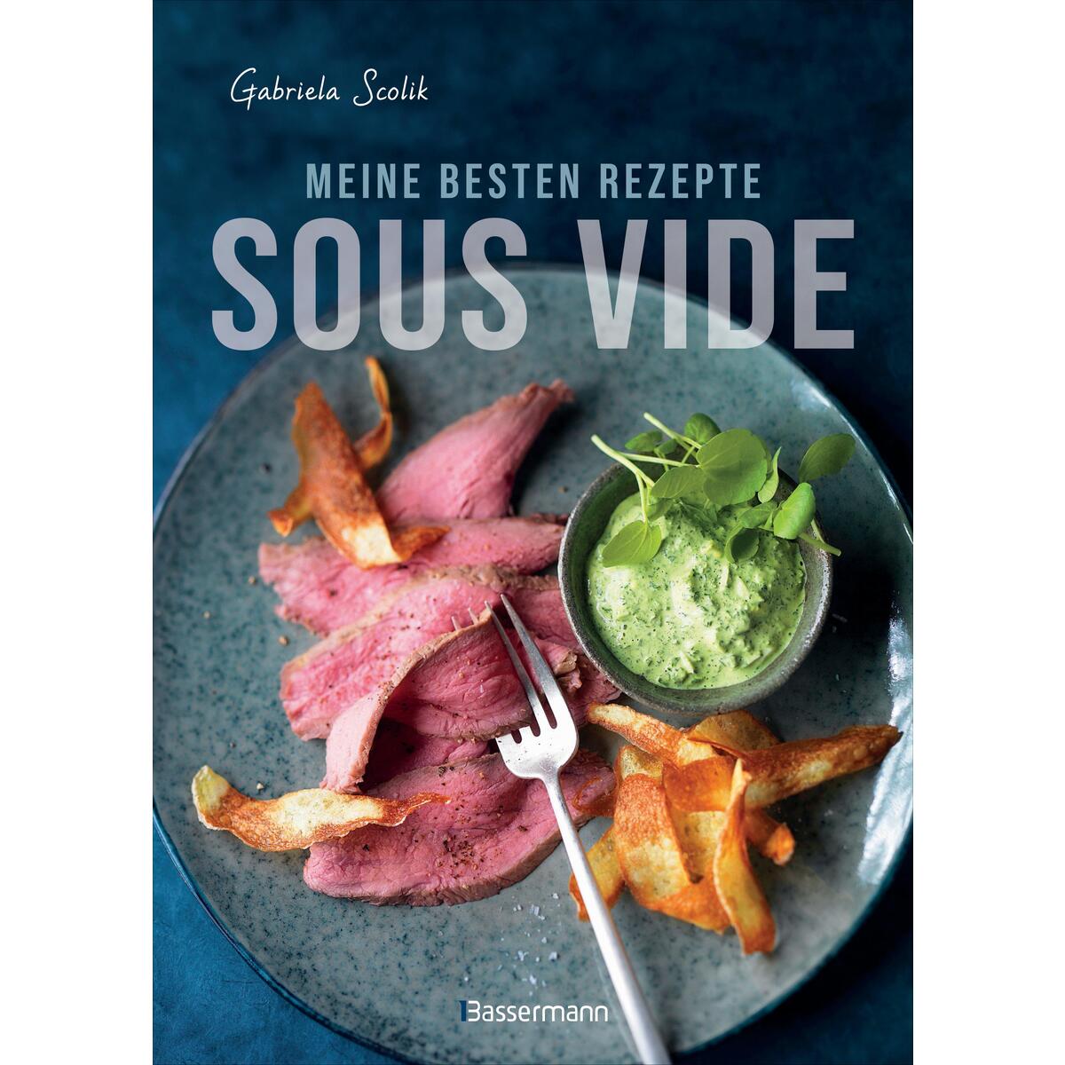 Sous Vide - Die besten Rezepte für zartes Fleisch, saftigen Fisch und aromatisch... von Bassermann, Edition