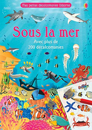 Sous la mer - Mes petites décalcomanies Usborne: Avec plus de 200 décalcomanies