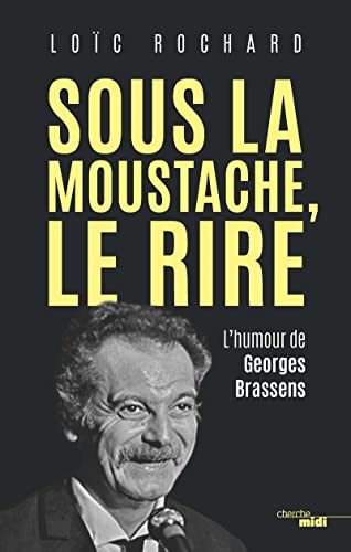 Sous la moustache, le rire - L'humour de Georges Brassens