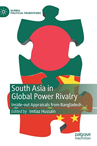 South Asia in Global Power Rivalry: Inside-out Appraisals from Bangladesh (Global Political Transitions) von MACMILLAN
