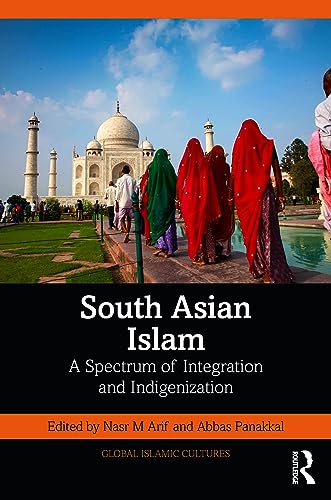 South Asian Islam: A Spectrum of Integration and Indigenization (Global Islamic Cultures) von Routledge India