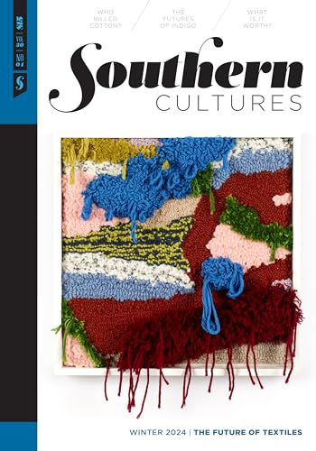 Southern Cultures: the Future of Textiles: Volume 30, Number 4 - Winter 2024 Issue von The University of North Carolina Press