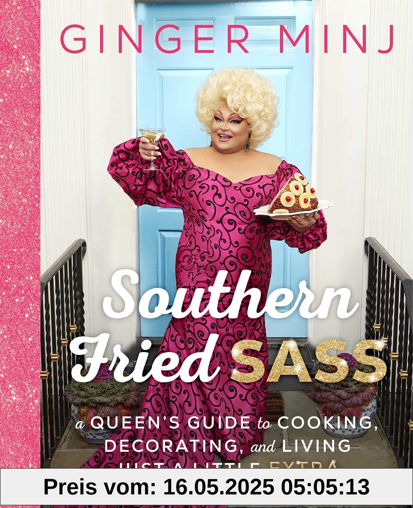 Southern Fried Sass: A Queen's Guide to Cooking, Decorating, and Living Just a Little Extra Southern Fried Sass: A Queen's Guide to Cooking, Decorating, and Living Just a Little Extra