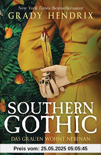 Southern Gothic - Das Grauen wohnt nebenan: Roman Southern Gothic - Das Grauen wohnt nebenan: Roman