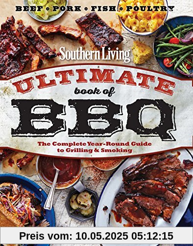 Southern Living Ultimate Book of BBQ: The Complete Year-Round Guide to Grilling and Smoking Southern Living Ultimate Book of BBQ: The Complete Year-Round Guide to Grilling and Smoking