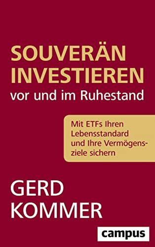 Souver�n investieren vor und im Ruhestand: Mit ETFs Ihren Lebensstandard und Ihre Verm�genszie...