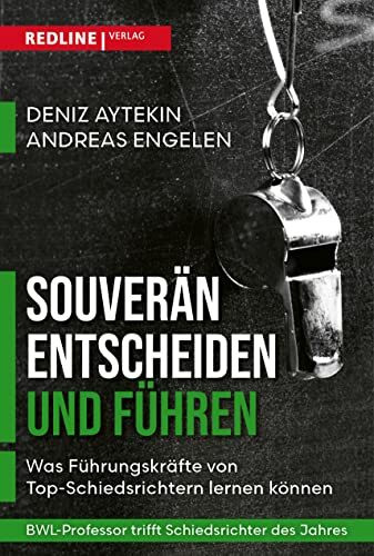 Souverän entscheiden und führen: Was Führungskräfte von Schiedsrichtern lernen können Souverän entscheiden und führen: Was Führungskräfte von Schiedsrichtern lernen können