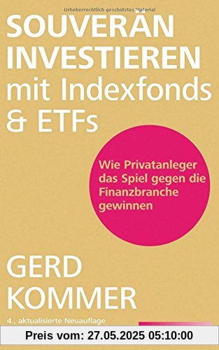 Souverän investieren mit Indexfonds und ETFs: Wie Privatanleger das Spiel gegen die Finanzbranche gewinnen