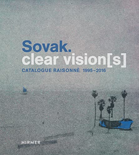 Sovak. Clear Vision[s]: Catalogue Raisonné 1995-2016 von Hirmer Verlag GmbH