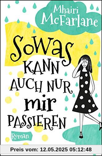 Sowas kann auch nur mir passieren: Roman
