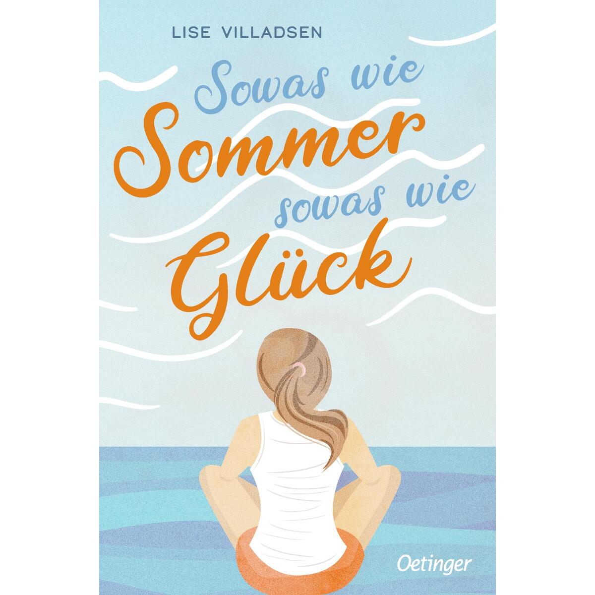Sowas wie Sommer, sowas wie Glück Sowas wie Sommer, sowas wie Glück von Oetinger