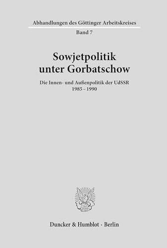 Sowjetpolitik unter Gorbatschow.: Die Innen- und Außenpolitik der UdSSR 1985–1990. (Abhandlung...