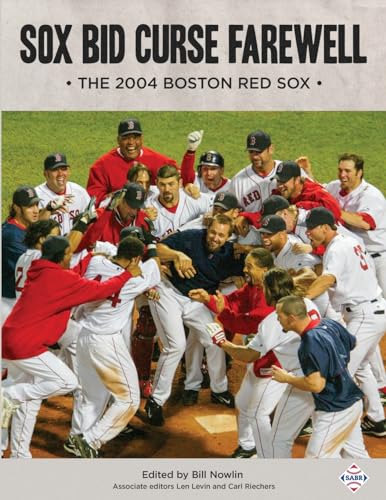 Sox Bid Curse Farewell: The 2004 Boston Red Sox von Society for American Baseball Research