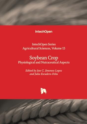 Soybean Crop - Physiological and Nutraceutical Aspects (Agricultural Sciences, Band 15) von IntechOpen