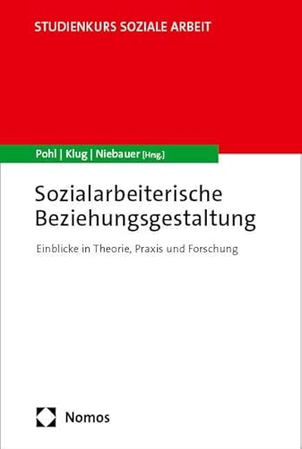 Sozialarbeiterische Beziehungsgestaltung: Einblicke in Theorie, Praxis und Forschung (Studienkurs Soziale Arbeit) von Nomos