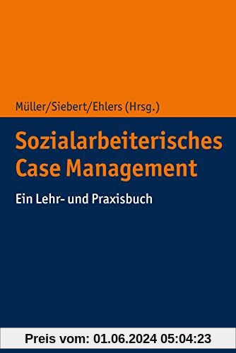Sozialarbeiterisches Case Management: Ein Lehr- und Praxisbuch