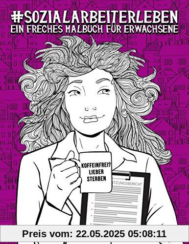 Sozialarbeiterleben: Ein freches Malbuch für Erwachsene: Ein Anti-Stress-Buch zur Entspannung und Stressabbau für Sozialarbeiter & Studenten der Sozialarbeit und Sozialpädagogik Sozialarbeiterleben: Ein freches Malbuch für Erwachsene: Ein Anti-Stress-Buch zur Entspannung und Stressabbau für Sozialarbeiter & Studenten der Sozialarbeit und Sozialpädagogik